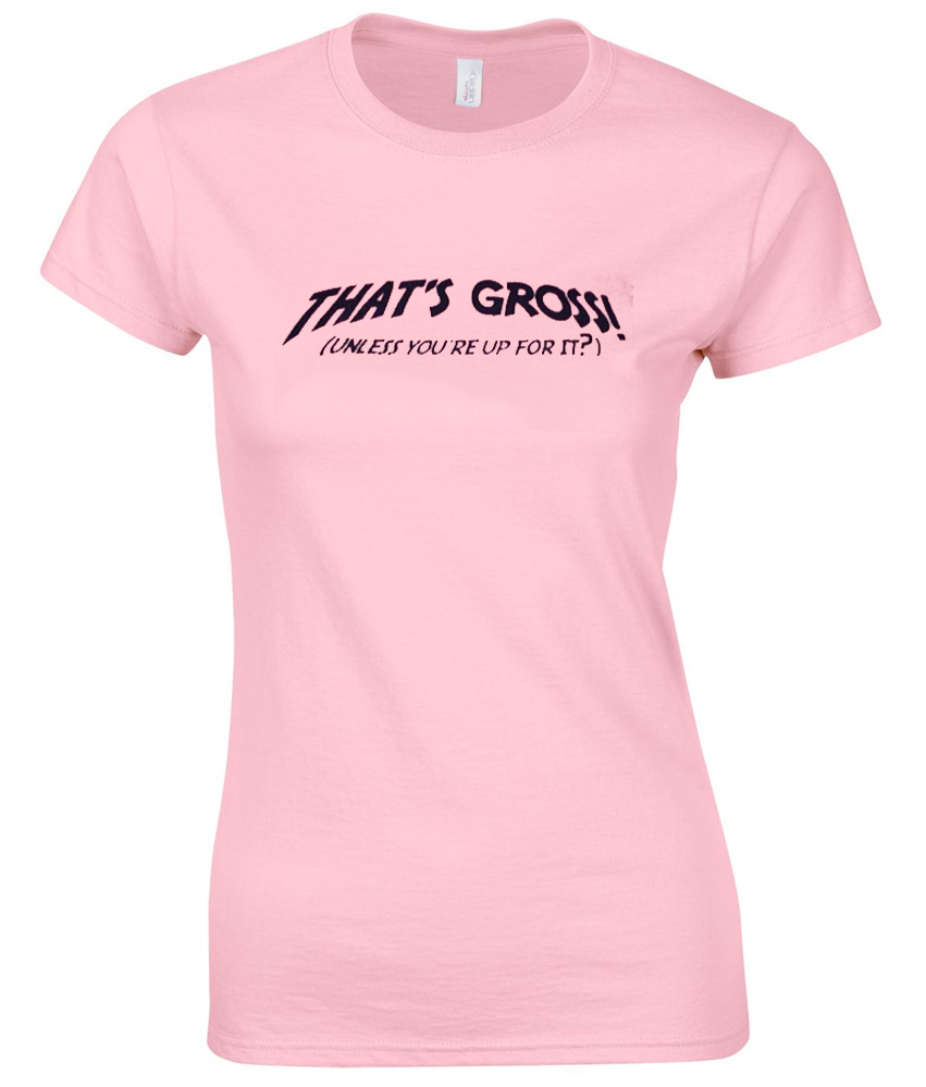 thats gross unless youre up for it tshirt - Website Name