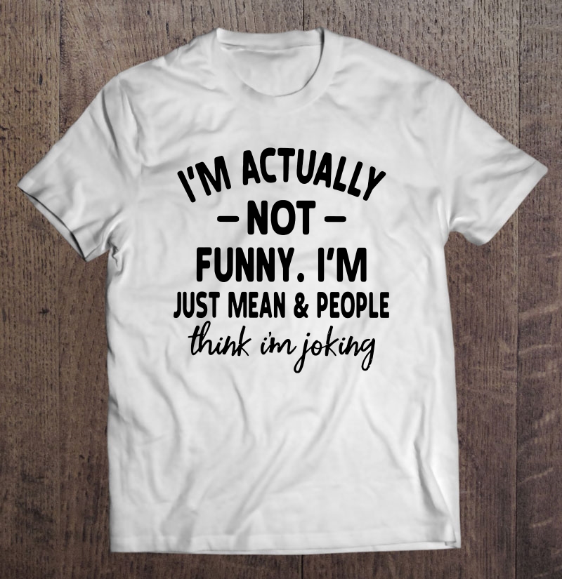 I’m Actually Not Funny T-SHIRT