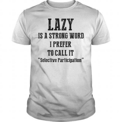 lazy is a strong word T-SHIRT NT