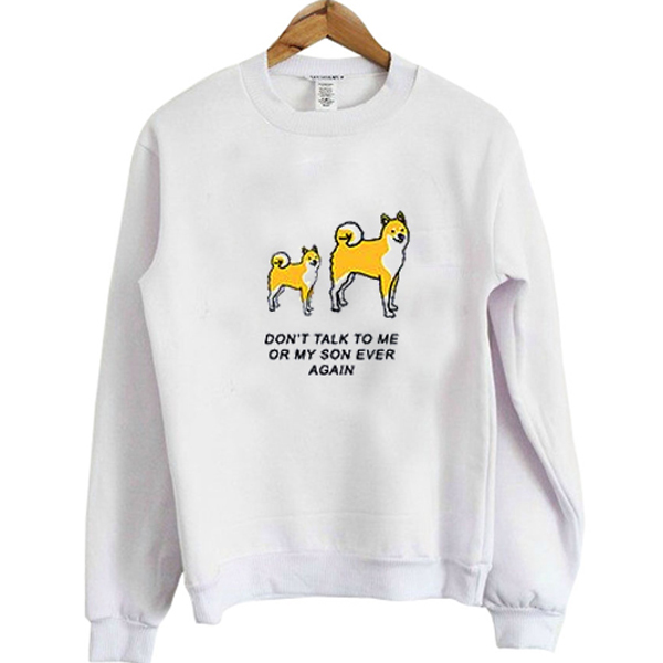 Don't Talk To Me Or My SOn Ever Again sweatshirt RJ22